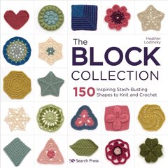 Block Collection: 150 Inspiring Stash-Busting Shapes to Knit and Crochet цена и информация | Книги о питании и здоровом образе жизни | 220.lv
