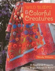 Wild Blooms & Colorful Creatures: 15 Applique Projects * Quilts, Bags, Pillows & More cena un informācija | Grāmatas par veselīgu dzīvesveidu un uzturu | 220.lv