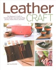 Leather Craft: The Beginner's Guide to Handcrafting Contemporary Bags, Jewelry, Home deCOR & More цена и информация | Книги о питании и здоровом образе жизни | 220.lv