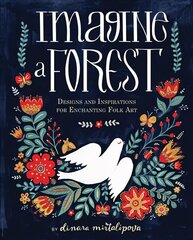 Imagine a Forest: Designs and Inspirations for Enchanting Folk Art cena un informācija | Grāmatas par veselīgu dzīvesveidu un uzturu | 220.lv