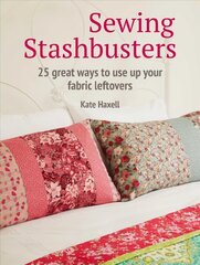 Sewing Stashbusters: 25 Great Ways to Use Up Your Fabric Leftovers цена и информация | Книги об искусстве | 220.lv