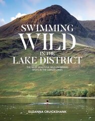 Swimming Wild in the Lake District: The most beautiful wild swimming spots in the larger lakes cena un informācija | Ceļojumu apraksti, ceļveži | 220.lv