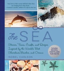 Sea: Stories, Trivia, Crafts, and Recipes Inspired by the World's Best Shorelines, Beaches, and Oceans cena un informācija | Grāmatas par veselīgu dzīvesveidu un uzturu | 220.lv