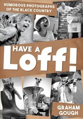 Have a Loff!: Humorous Photographs of the Black Country цена и информация | Книги о питании и здоровом образе жизни | 220.lv