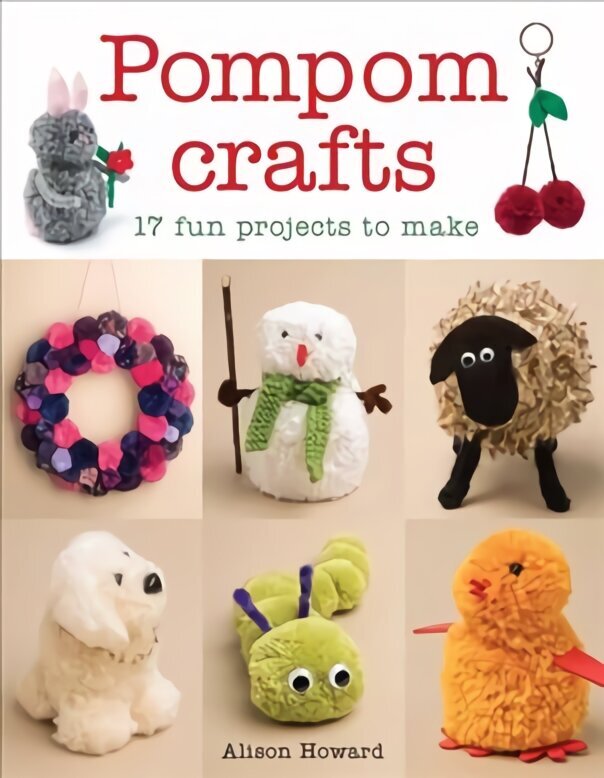 Pompom Crafts - 17 Fun Projects to Make: 17 Fun Projects to Make цена и информация | Mākslas grāmatas | 220.lv
