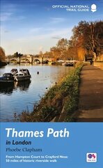 Thames Path in London: From Hampton Court to Crayford Ness: 50 miles of historic riverside walk New Edition cena un informācija | Ceļojumu apraksti, ceļveži | 220.lv