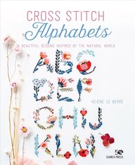 Cross Stitch Alphabets: 14 Beautiful Designs Inspired by the Natural World цена и информация | Книги о питании и здоровом образе жизни | 220.lv