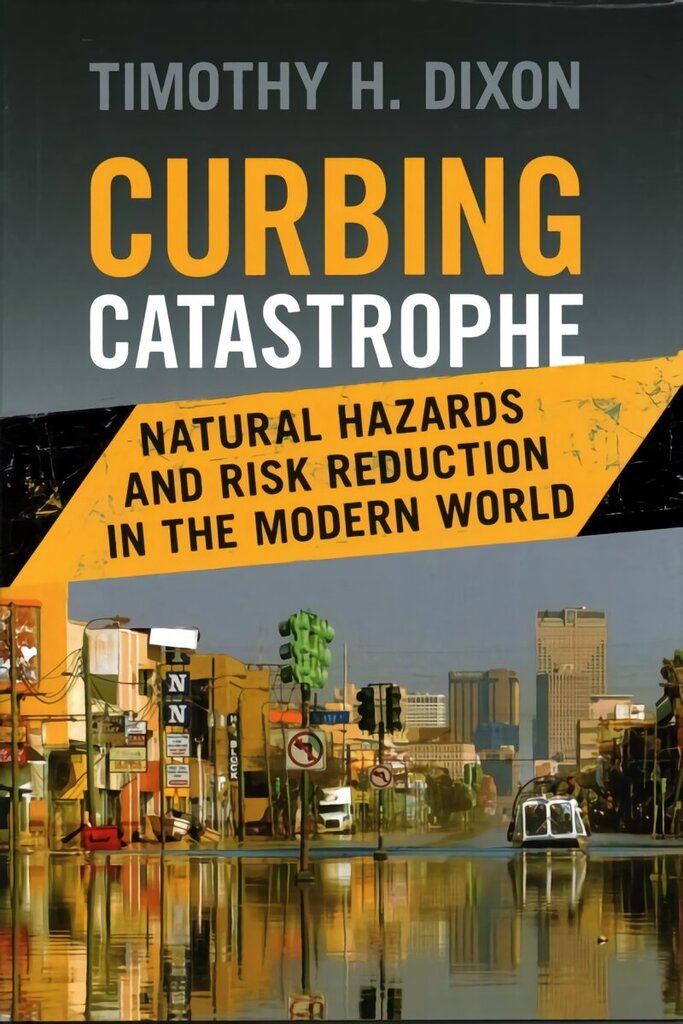 Curbing Catastrophe: Natural Hazards and Risk Reduction in the Modern World цена и информация | Sociālo zinātņu grāmatas | 220.lv