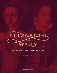 Elizabeth & Mary: Royal Cousins, Rival Queens цена и информация | Исторические книги | 220.lv