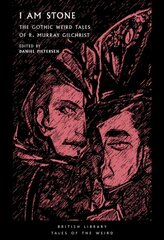 I Am Stone: The Gothic Weird Tales of R. Murray Gilchrist цена и информация | Фантастика, фэнтези | 220.lv