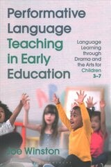 Performative Language Teaching in Early Education: Language Learning through Drama and the Arts for Children 3-7 цена и информация | Книги для подростков и молодежи | 220.lv