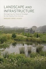 Landscape and Infrastructure: Reimagining the Pastoral Paradigm for the Twenty-First Century cena un informācija | Grāmatas par arhitektūru | 220.lv