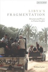 Libya's Fragmentation: Structure and Process in Violent Conflict cena un informācija | Vēstures grāmatas | 220.lv