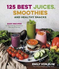 125 Best Juices, Smoothies and Healthy Snacks: Easy Recipes for Natural Energy and Delicious, Plant-Based Nutrition: Easy Recipes for Natural Energy and Delicious, Plant-Based Nutrition cena un informācija | Pavārgrāmatas | 220.lv