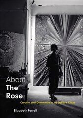 About The Rose: Creation and Community in Jay DeFeo's Circle цена и информация | Книги об искусстве | 220.lv