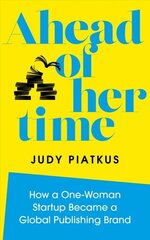 Ahead of Her Time: How a One-Woman Startup Became a Global Publishing Brand 0th New edition cena un informācija | Ekonomikas grāmatas | 220.lv