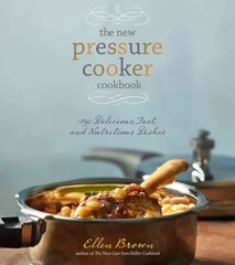 New Pressure Cooker Cookbook: 150 Delicious, Fast, and Nutritious Dishes цена и информация | Книги рецептов | 220.lv