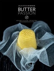 Butter Passion: History, Culture, and Recipes from Bordier Butter: History, Culture, and Recipes from Bordier Butter цена и информация | Книги рецептов | 220.lv