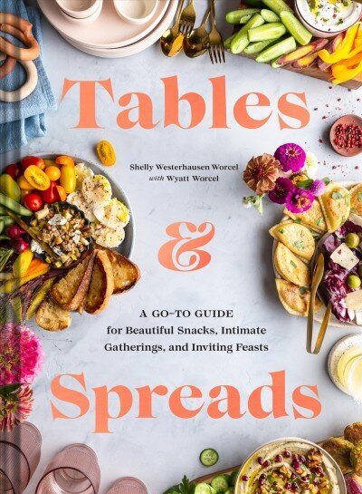 Tables & Spreads: A Go-To Guide for Beautiful Snacks, Intimate Gatherings, and Inviting Feasts цена и информация | Pavārgrāmatas | 220.lv