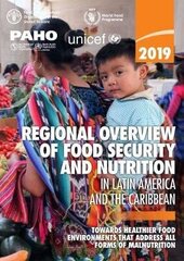 2019 regional overview of food security and nutrition in Latin America and the Caribbean: towards healthier food environments that address all forms of malnutrition цена и информация | Книги по социальным наукам | 220.lv