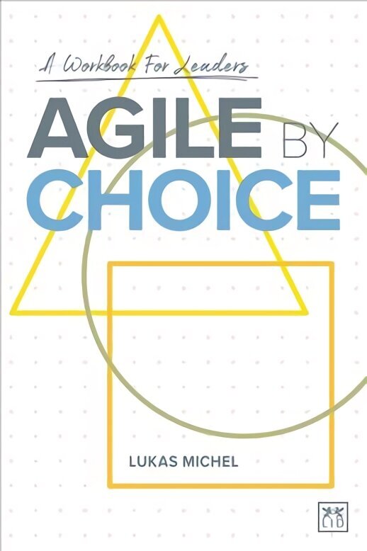 Agile by Choice: A workbook for leaders цена и информация | Ekonomikas grāmatas | 220.lv