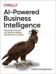 AI-Powered Business Intelligence: Improving Forecasts and Decision Making with Machine Learning cena un informācija | Ekonomikas grāmatas | 220.lv