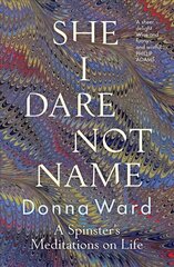 She I Dare Not Name: A spinster's meditations on life цена и информация | Поэзия | 220.lv