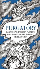 PURGATORY: Dante's Divine Trilogy Part Two. Englished in Prosaic Verse by Alasdair Gray Main цена и информация | Поэзия | 220.lv