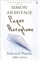 Paper Aeroplane: Selected Poems 1989-2014: Selected Poems 1989-2014 Main цена и информация | Поэзия | 220.lv