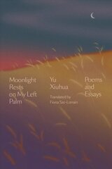 Moonlight Rests in My Left Palm: Poems and Essays cena un informācija | Dzeja | 220.lv