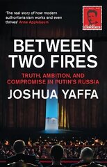 Between Two Fires: Truth, Ambition, and Compromise in Putin's Russia цена и информация | Исторические книги | 220.lv