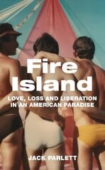 Fire Island: Love, Loss and Liberation in an American Paradise цена и информация | Поэзия | 220.lv
