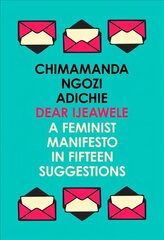 Dear Ijeawele, or a Feminist Manifesto in Fifteen Suggestions цена и информация | Поэзия | 220.lv