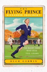 Flying Prince: Alexander Obolensky: The Rugby Hero Who Died Too Young: The Sunday Times Rugby Book of the Year Winner 2022 цена и информация | Поэзия | 220.lv