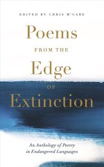 Poems from the Edge of Extinction: The Beautiful New Treasury of Poetry in Endangered Languages, in Association with the National Poetry Library цена и информация | Поэзия | 220.lv