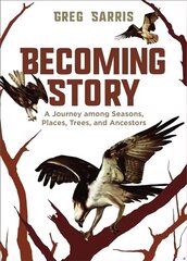 Becoming Story: A Journey among Seasons, Places, Trees, and Ancestors цена и информация | Поэзия | 220.lv