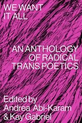 We Want It All: An Anthology of Radical Trans Poetics цена и информация | Поэзия | 220.lv