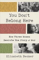 You Don't Belong Here: How Three Women Rewrote the Story of War цена и информация | Поэзия | 220.lv