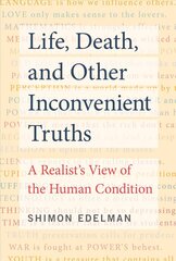 Life, Death, and Other Inconvenient Truths: A Realist's View of the Human Condition cena un informācija | Dzeja | 220.lv