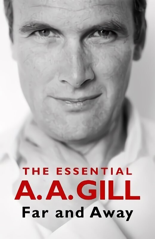 Far and Away: The Essential A.A. Gill cena un informācija | Dzeja | 220.lv