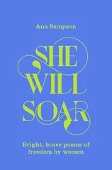 She Will Soar: Bright, Brave Poems about Freedom by Women cena un informācija | Dzeja | 220.lv
