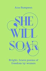 She Will Soar: Bright, Brave Poems about Freedom by Women цена и информация | Поэзия | 220.lv
