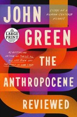 Anthropocene Reviewed: Essays on a Human-Centered Planet Large type / large print edition cena un informācija | Dzeja | 220.lv