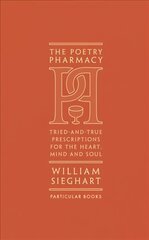 Poetry Pharmacy: Tried-and-True Prescriptions for the Heart, Mind and Soul cena un informācija | Dzeja | 220.lv