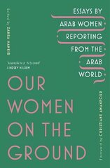 Our Women on the Ground: Arab Women Reporting from the Arab World цена и информация | Поэзия | 220.lv