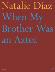 When My Brother Was an Aztec Main цена и информация | Поэзия | 220.lv