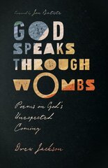 God Speaks Through Wombs - Poems on God`s Unexpected Coming: Poems on God's Unexpected Coming cena un informācija | Dzeja | 220.lv