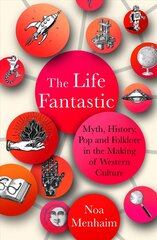 Life Fantastic: Myth, History, Pop and Folklore in the Making of Western Culture 0th New edition cena un informācija | Dzeja | 220.lv