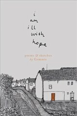 i am ill with hope: poems and sketches by Gommie cena un informācija | Dzeja | 220.lv