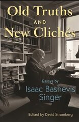 Old Truths and New Cliches: Essays by Isaac Bashevis Singer cena un informācija | Dzeja | 220.lv